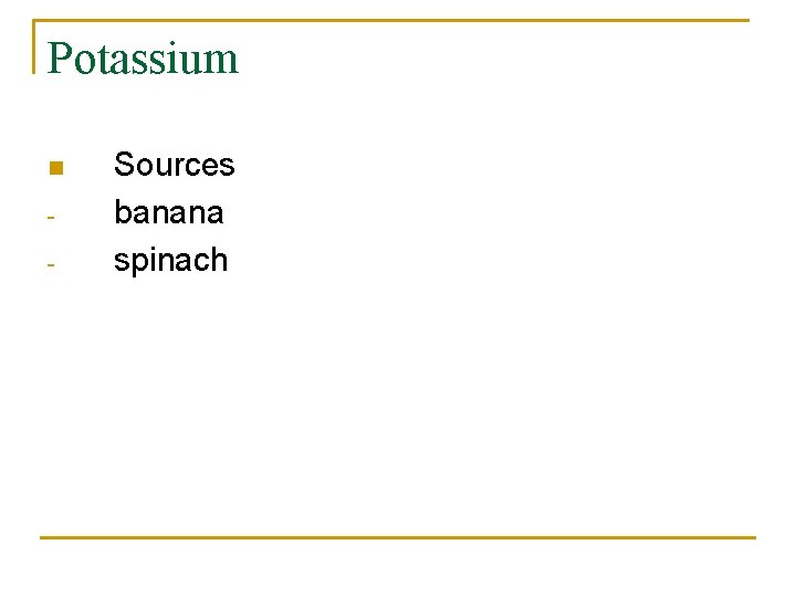 Potassium n - Sources banana spinach 