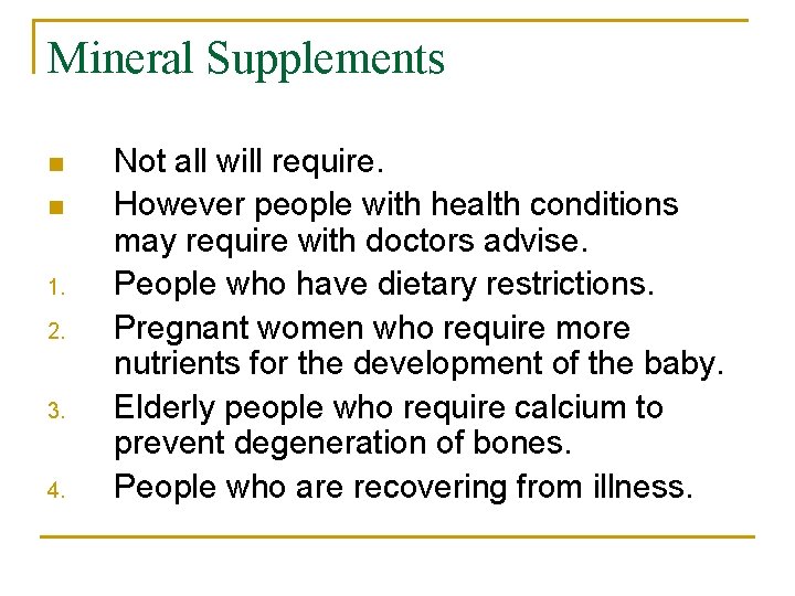 Mineral Supplements n n 1. 2. 3. 4. Not all will require. However people