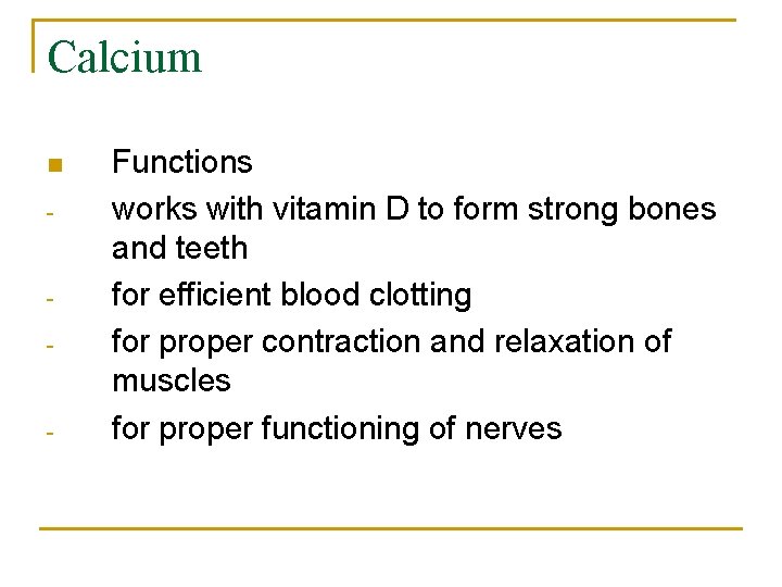 Calcium n - - - Functions works with vitamin D to form strong bones