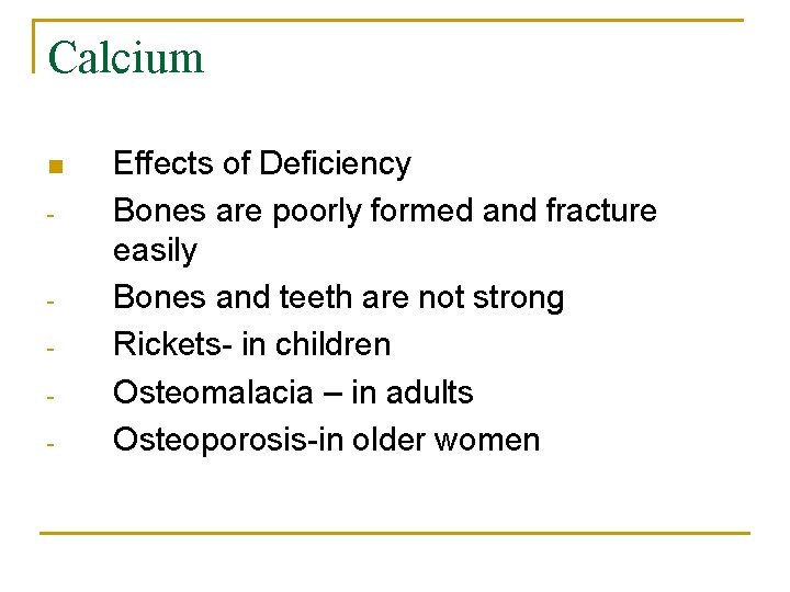 Calcium n - - Effects of Deficiency Bones are poorly formed and fracture easily