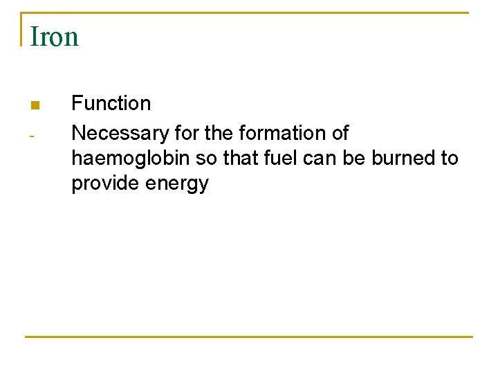 Iron n - Function Necessary for the formation of haemoglobin so that fuel can