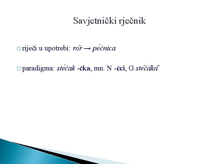 Savjetnički rječnik � riječi u upotrebi: ro r → pe ćnica � paradigma: ste