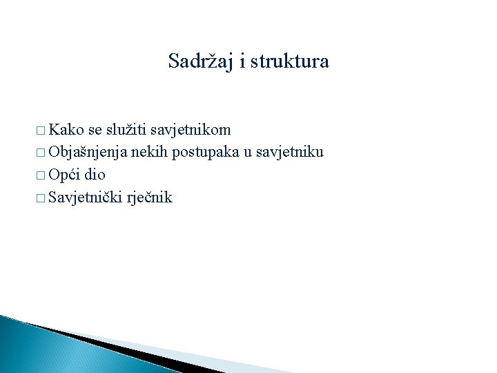 Sadržaj i struktura � Kako se služiti savjetnikom � Objašnjenja nekih postupaka u savjetniku