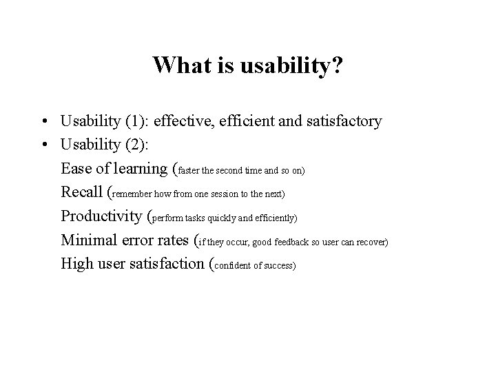 What is usability? • Usability (1): effective, efficient and satisfactory • Usability (2): Ease