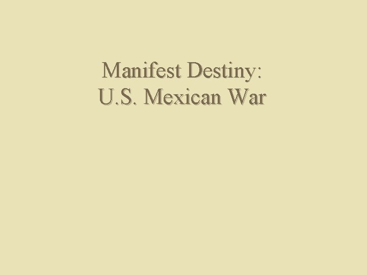 Manifest Destiny: U. S. Mexican War 