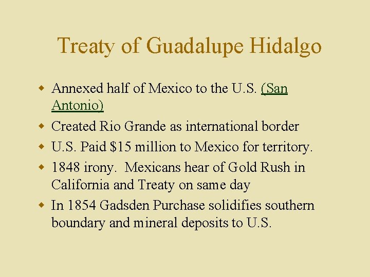 Treaty of Guadalupe Hidalgo w Annexed half of Mexico to the U. S. (San