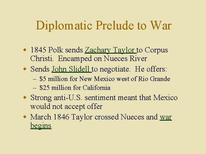 Diplomatic Prelude to War w 1845 Polk sends Zachary Taylor to Corpus Christi. Encamped