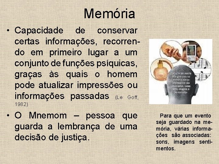 Memória • Capacidade de conservar certas informações, recorrendo em primeiro lugar a um conjunto