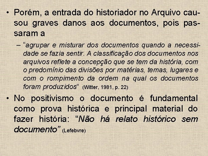  • Porém, a entrada do historiador no Arquivo causou graves danos aos documentos,