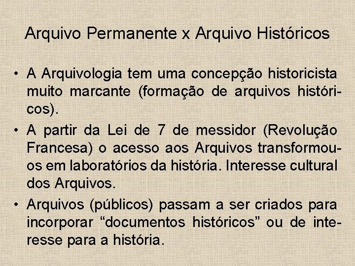 Arquivo Permanente x Arquivo Históricos • A Arquivologia tem uma concepção historicista muito marcante