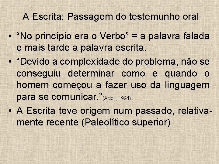 A Escrita: Passagem do testemunho oral • “No princípio era o Verbo” = a