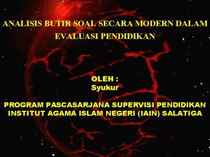 ANALISIS BUTIR SOAL SECARA MODERN DALAM EVALUASI PENDIDIKAN OLEH : Syukur PROGRAM PASCASARJANA SUPERVISI