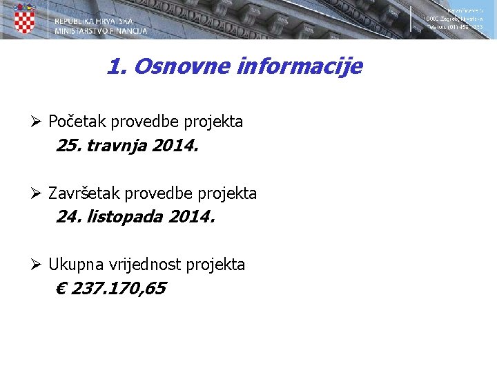 1. Osnovne informacije Ø Početak provedbe projekta 25. travnja 2014. Ø Završetak provedbe projekta