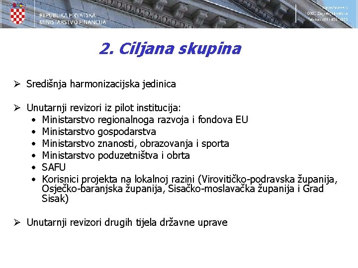 2. Ciljana skupina Ø Središnja harmonizacijska jedinica Ø Unutarnji revizori iz pilot institucija: •