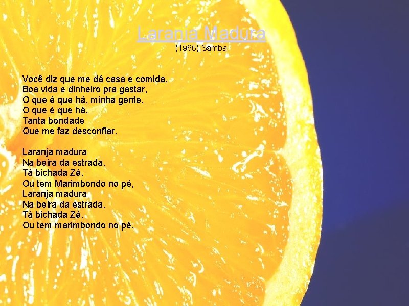 Laranja Madura (1966) Samba Você diz que me dá casa e comida, Boa vida