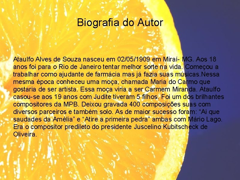Biografia do Autor Ataulfo Alves de Souza nasceu em 02/05/1909 em Miraí- MG. Aos