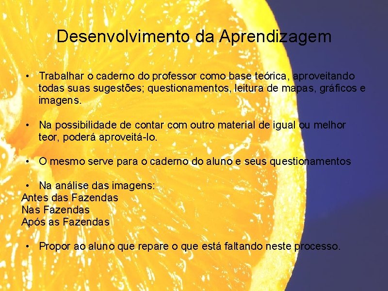 Desenvolvimento da Aprendizagem • Trabalhar o caderno do professor como base teórica, aproveitando todas