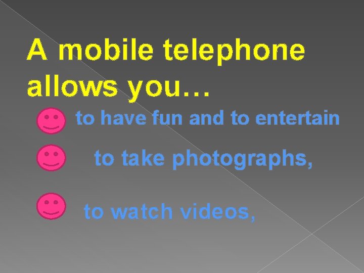 A mobile telephone allows you… to have fun and to entertain to take photographs,