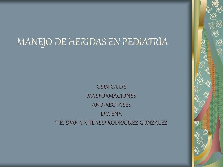 MANEJO DE HERIDAS EN PEDIATRÍA CLÍNICA DE MALFORMACIONES ANO-RECTALES LIC. ENF. T. E. DIANA