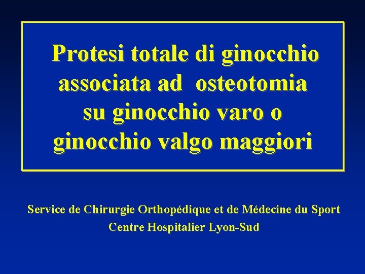 Protesi totale di ginocchio associata ad osteotomia su ginocchio varo o ginocchio valgo maggiori