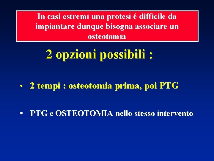 In casi estremi una protesi é difficile da impiantare dunque bisogna associare un osteotomia