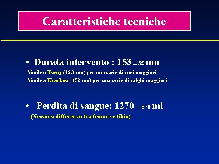 Caratteristiche tecniche • Durata intervento : 153 ± 35 mn Simile a Teeny (16