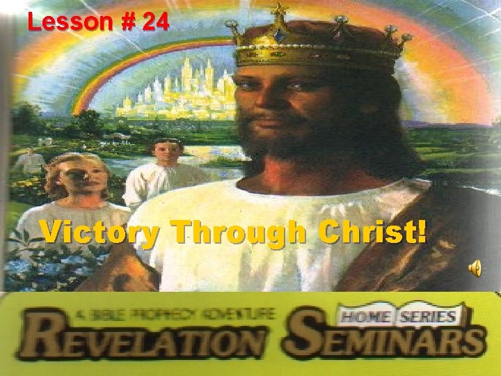 Lesson # 24 Victory Through Christ! 