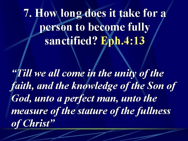 7. How long does it take for a person to become fully sanctified? Eph.