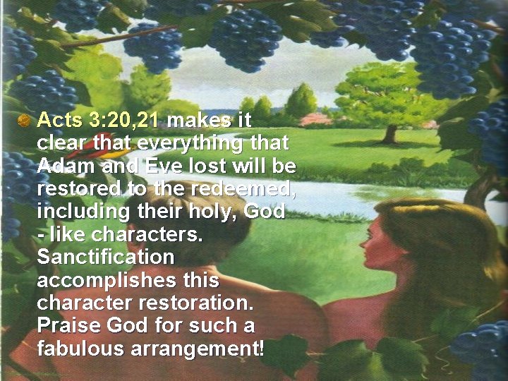 Acts 3: 20, 21 makes it clear that everything that Adam and Eve lost