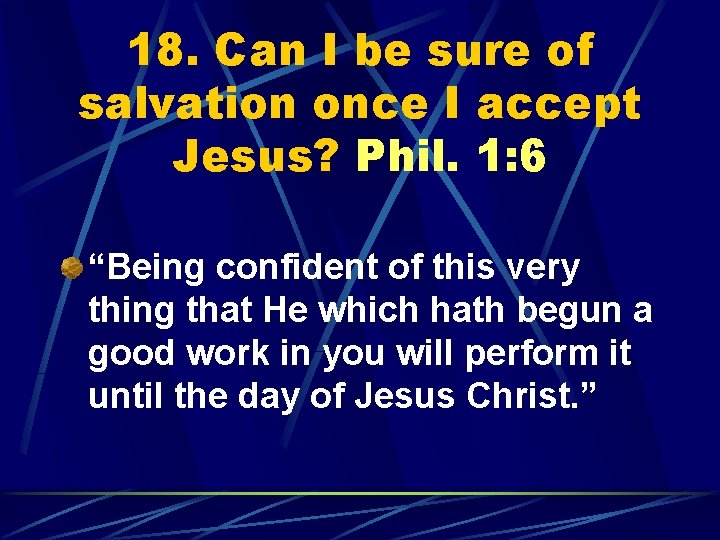 18. Can I be sure of salvation once I accept Jesus? Phil. 1: 6