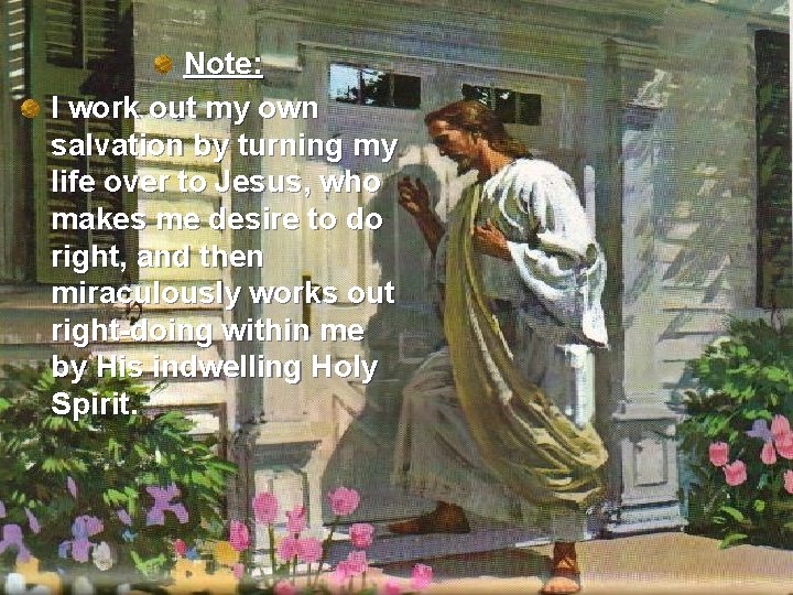 Note: I work out my own salvation by turning my life over to Jesus,