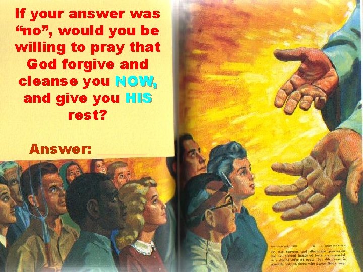 If your answer was “no”, would you be willing to pray that God forgive