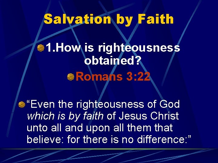 Salvation by Faith 1. How is righteousness obtained? Romans 3: 22 “Even the righteousness