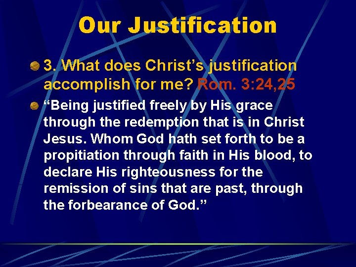Our Justification 3. What does Christ’s justification accomplish for me? Rom. 3: 24, 25