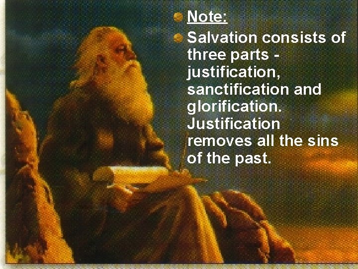 Note: Salvation consists of three parts justification, sanctification and glorification. Justification removes all the