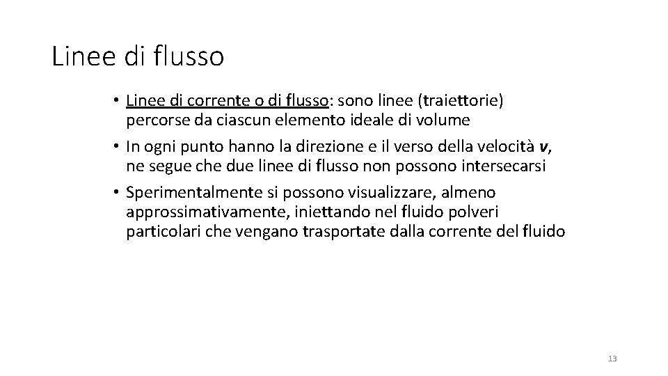 Linee di flusso • Linee di corrente o di flusso: sono linee (traiettorie) percorse