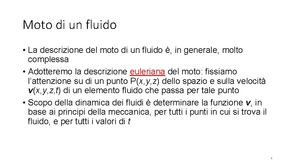 Moto di un fluido • La descrizione del moto di un fluido è, in