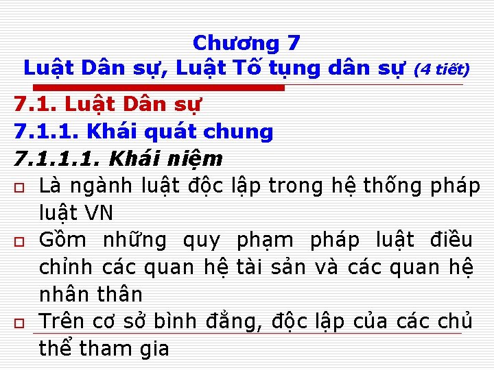 Chương 7 Luật Dân sự, Luật Tố tụng dân sự (4 tiết) 7. 1.