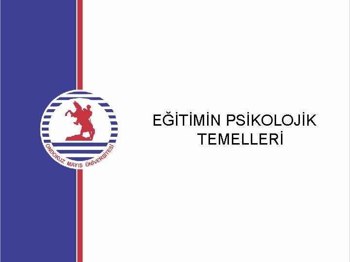 EĞİTİMİN PSİKOLOJİK TEMELLERİ 