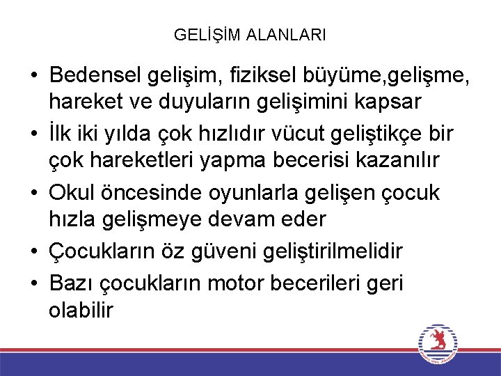 GELİŞİM ALANLARI • Bedensel gelişim, fiziksel büyüme, gelişme, hareket ve duyuların gelişimini kapsar •