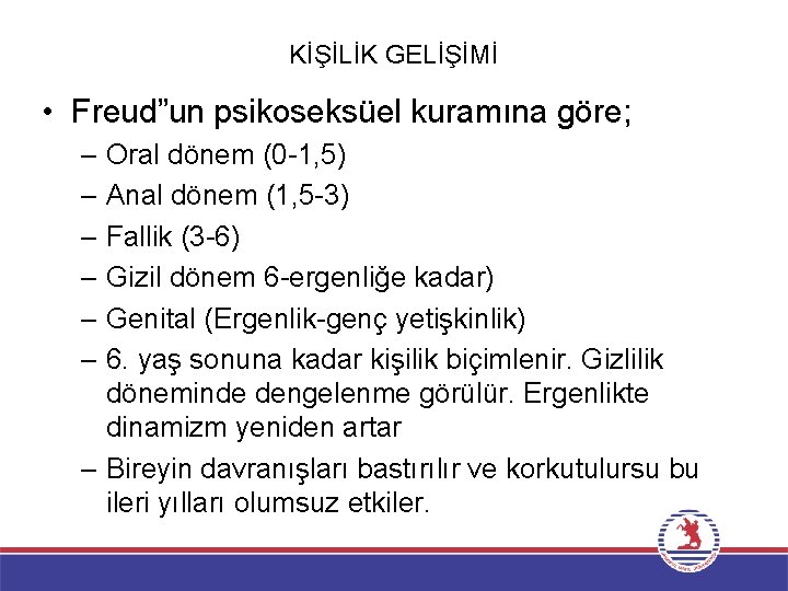 KİŞİLİK GELİŞİMİ • Freud”un psikoseksüel kuramına göre; – Oral dönem (0 -1, 5) –
