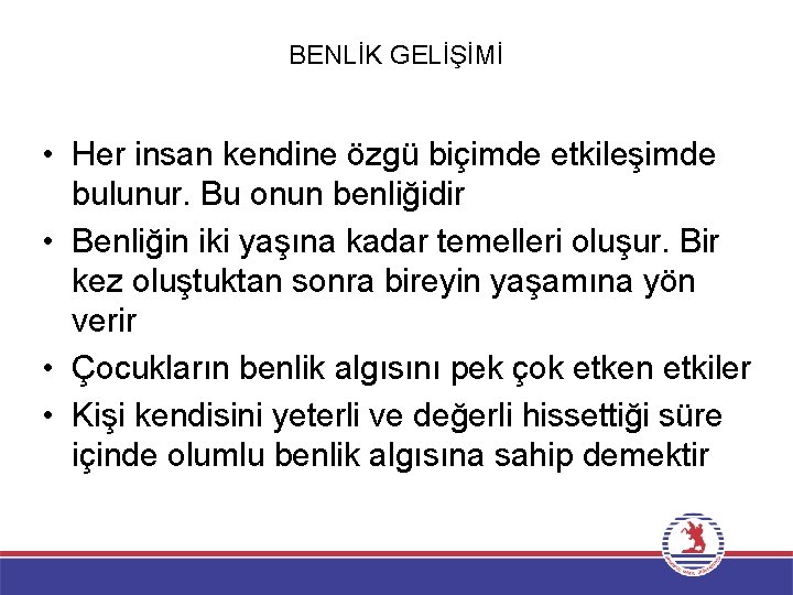 BENLİK GELİŞİMİ • Her insan kendine özgü biçimde etkileşimde bulunur. Bu onun benliğidir •