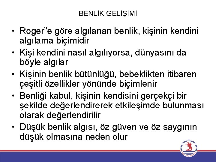 BENLİK GELİŞİMİ • Roger”e göre algılanan benlik, kişinin kendini algılama biçimidir • Kişi kendini