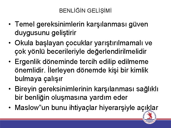 BENLİĞİN GELİŞİMİ • Temel gereksinimlerin karşılanması güven duygusunu geliştirir • Okula başlayan çocuklar yarıştırılmamalı