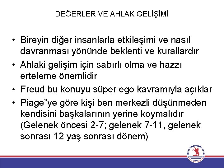 DEĞERLER VE AHLAK GELİŞİMİ • Bireyin diğer insanlarla etkileşimi ve nasıl davranması yönünde beklenti