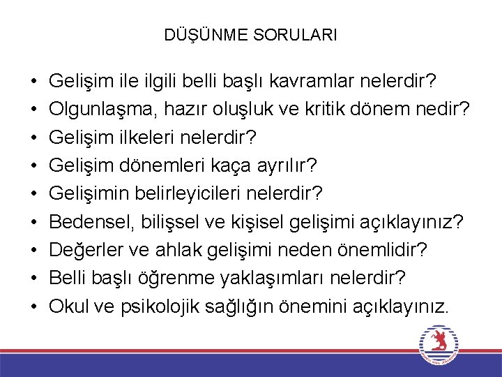DÜŞÜNME SORULARI • • • Gelişim ile ilgili belli başlı kavramlar nelerdir? Olgunlaşma, hazır