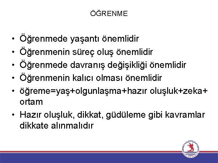 ÖĞRENME • • • Öğrenmede yaşantı önemlidir Öğrenmenin süreç oluş önemlidir Öğrenmede davranış değişikliği