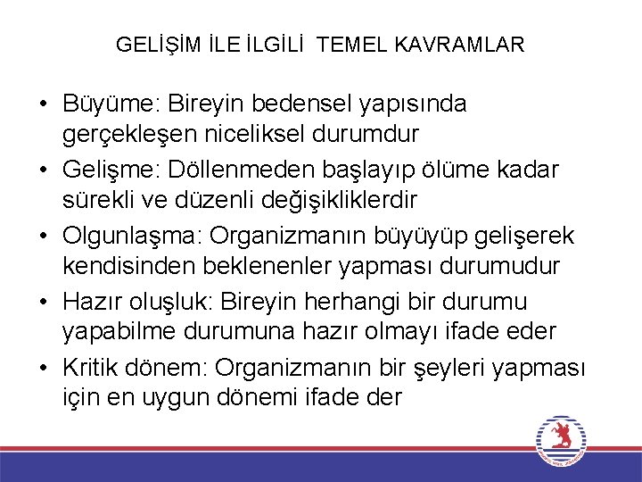 GELİŞİM İLE İLGİLİ TEMEL KAVRAMLAR • Büyüme: Bireyin bedensel yapısında gerçekleşen niceliksel durumdur •