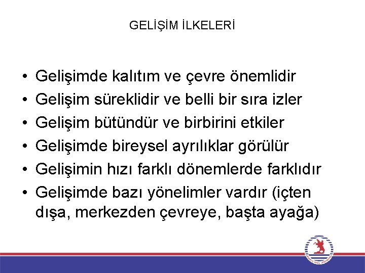 GELİŞİM İLKELERİ • • • Gelişimde kalıtım ve çevre önemlidir Gelişim süreklidir ve belli