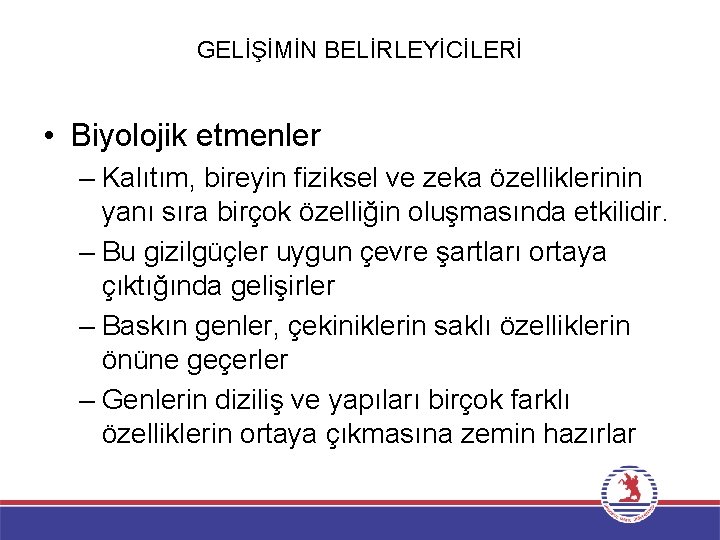 GELİŞİMİN BELİRLEYİCİLERİ • Biyolojik etmenler – Kalıtım, bireyin fiziksel ve zeka özelliklerinin yanı sıra